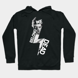 We Belong Dead Hoodie